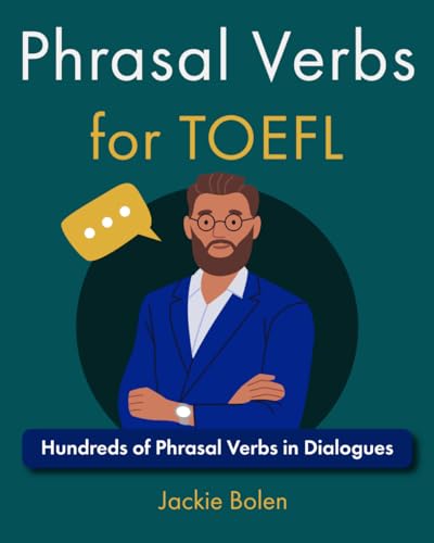 Phrasal Verbs for TOEFL: Hundreds of Phrasal Verbs in Dialogues (English for the TOEFL exam)
